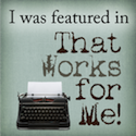 I was featured in That Works for Me!